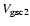 $V_{\rm gsc2}$