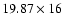 $19.87 \times 16$