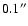 $0.1^{\prime \prime }$