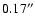$0.17^{\prime\prime}$
