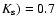 $K_{\rm s})=0.7$