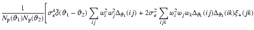 $\displaystyle {1\over N_{\rm p}({\vartheta}_1)N_{\rm p}({\vartheta}_2)}
\Biggl[...
...ijk}w_i^2w_jw_k \Delta_{{\vartheta}_1}(ij)
\Delta_{{\vartheta}_2}(ik) \xi_+(jk)$