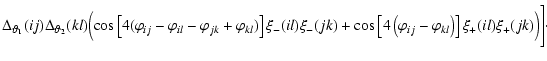 $\displaystyle \Delta_{{\vartheta}_1}(ij) \Delta_{{\vartheta}_2}(kl)
\Bigl(\cos\...
...hi_{ij}-\varphi_{kl} \right) \right\rbrack
\xi_+(il)\xi_+(jk)\Bigr)\Biggr]\cdot$