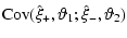 $\displaystyle {\rm Cov}(\hat\xi_+,{\vartheta}_1;\hat\xi_-,{\vartheta}_2)$