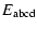 $\displaystyle E_{\rm abcd}$