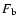$F_{\rm b}$