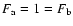 $F_{\rm a}=1=F_{\rm b}$