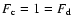 $F_{\rm c}=1=F_{\rm d}$