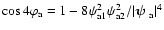 $\cos 4\varphi_{\rm a}=1-8\psi_{\rm a1}^2\psi_{\rm a2}^2/\vert{\textfont1=\bolditalics \hbox{$\bf\psi$ }}_{\rm a}\vert^4$