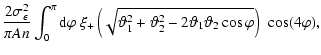 $\displaystyle {2\sigma_{\epsilon}^2\over \pi A n}
\int_0^\pi{\rm d}\varphi\;\xi...
...{\vartheta}_2^2-2{\vartheta}_1{\vartheta}_2\cos\varphi}
\right)~\cos(4\varphi),$