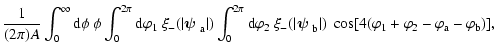 $\displaystyle {1\over (2\pi) A}\int_0^\infty{\rm d}\phi~\phi
\int_0^{2\pi}{\rm ...
...}_{\rm b}\vert)\;
\cos[4(\varphi_1+\varphi_2-\varphi_{\rm a}-\varphi_{\rm b})],$