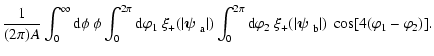 $\displaystyle {1\over (2\pi) A}\int_0^\infty{\rm d}\phi~\phi
\int_0^{2\pi}{\rm ...
...1=\bolditalics \hbox{$\bf\psi$ }}_{\rm b}\vert)\;
\cos[4(\varphi_1-\varphi_2)].$
