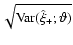 $\sqrt{{\rm Var}(\hat\xi_+;{\vartheta})}$