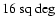 $16~{\rm sq~deg}$