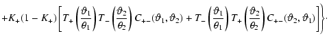 $\displaystyle +K_+(1-K_+)
\left\lbrack T_+\left( {\vartheta}_1\over \theta_1 \r...
...\theta_2 \right) C_{+-}({\vartheta}_2,{\vartheta}_1) \right\rbrack\Biggr\}\cdot$