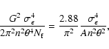 \begin{displaymath}{G^2~\sigma_{\epsilon}^4\over 2\pi^2 n^2\theta^4 N_{\rm f}}
={2.88\over \pi^2}{\sigma_{\epsilon}^4\over A n^2 \theta^2},
\end{displaymath}