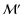 $\mathcal M'$