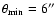 $\theta _{\rm min}=6''$