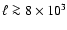 $\ell\ga 8\times 10^3$