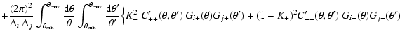 $\displaystyle + {(2\pi)^2\over \Delta_i~\Delta_j}
\int_{\theta_{\rm min}}^{\the...
..._{j+}(\theta')
+(1-K_+)^2 C'_{--}(\theta,\theta')~G_{i-}(\theta)G_{j-}(\theta')$