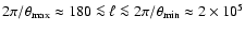 $2\pi/\theta_{\rm max}\approx 180\la\ell\la
2\pi/\theta_{\rm min}\approx 2\times 10^5$