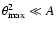 $\theta_{\rm
max}^2\ll A$