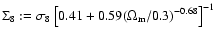 $\Sigma_8:=
\sigma_8\left\lbrack 0.41+0.59(\Omega_{\rm m}/0.3)^{-0.68} \right\rbrack^{-1}$