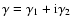 $\gamma=\gamma_1+{\rm
i}\gamma_2$
