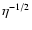 $\eta^{-1/2}$