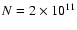 $N = 2
\times 10^{11}$
