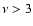 $\nu > 3$