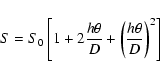 \begin{displaymath}S=S_0\left[1+ 2 \frac{h\theta}{D} + \left( \frac{h\theta}{D}\right)^2 \right]
\end{displaymath}