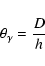 \begin{displaymath}\theta_\gamma = \frac{D}{h}
\end{displaymath}