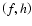$\left(f,h\right)$