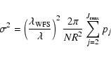 \begin{displaymath}\sigma^2 = \left(\frac{\lambda_{\rm WFS}}{\lambda}\right)^2
\frac{2\pi}{{NR}^2}\sum_{j=2}^{J_{\rm max}}p_j
\end{displaymath}