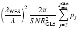 $\displaystyle \left(\frac{\lambda_{\rm WFS}}{\lambda}\right)^2
\frac{2\pi}{{SNR^2_{\rm GL6}}}\sum_{j=2}^{J_{\rm max}^{\rm GL6}}p_j$