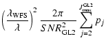 $\displaystyle \left(\frac{\lambda_{\rm WFS}}{\lambda}\right)^2
\frac{2\pi}{{SNR^2_{\rm GL2}}}\sum_{j=2}^{J_{\rm max}^{\rm GL2}}p_j$