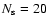 $N_{\rm s}=20$