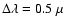 $\Delta \lambda=0.5~\mu$