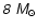 $\mathsfsl{8~ M_{\odot}}$