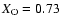 $X_{\rm O} = 0.73$