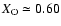 $X_{\rm O} \simeq 0.60$