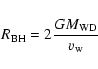 \begin{displaymath}%
R_{\rm BH}=2\frac{GM_{\rm WD}}{v_{\rm w}}
\end{displaymath}