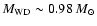 $M_{\rm WD} \sim 0.98~M_{\odot}$