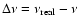 $\Delta \nu = \nu _{\rm real} - \nu $