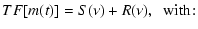 $\displaystyle TF[m(t)]=S( \nu) + R( \nu) , \; \; {\rm with\!:}$