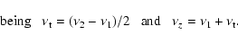 \begin{displaymath}{\rm being} ~ \; \;
\nu_{\rm t} =( \nu_{2} - \nu_{1})/2 ~ \; \; {\rm and} ~ \; \; \nu_{z} = \nu_{1} + \nu_{\rm t}.
\end{displaymath}