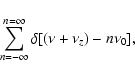 \begin{displaymath}\sum_{n=- \infty}^{n= \infty} \delta[( \nu + \nu_{z}) - n \nu_{0}] ,
\end{displaymath}