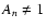 $A_{n} \neq 1$