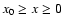 $x_{0} \geq x \geq 0$